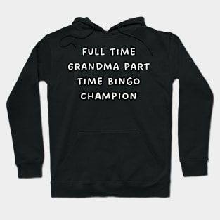 Full Time Grandma Part Time Bingo Champion Hoodie